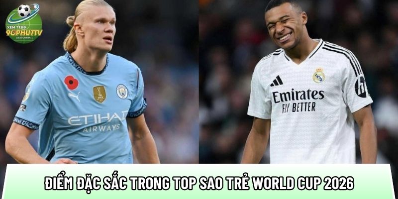 cac diem dac sac trong top sao tre world cup 2026