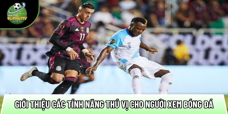 gioi thieu cac tinh nang thu vi cho nguoi xem bong da