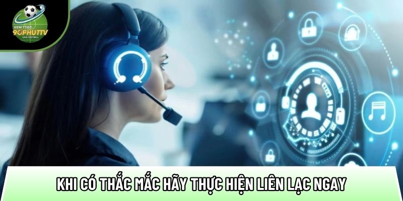 khi co thac mac hay thuc hien lien lac ngay