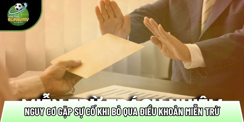 nguy co gap su co khi bo qua dieu khoan mien tru