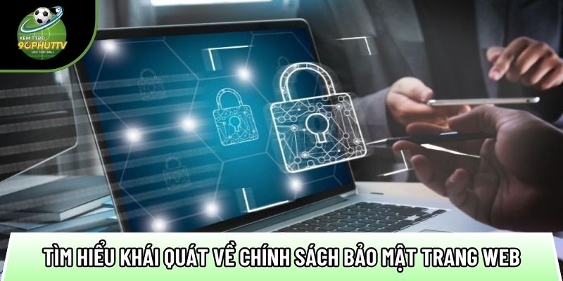tim hieu khai quat ve chinh sach bao mat trang web 1